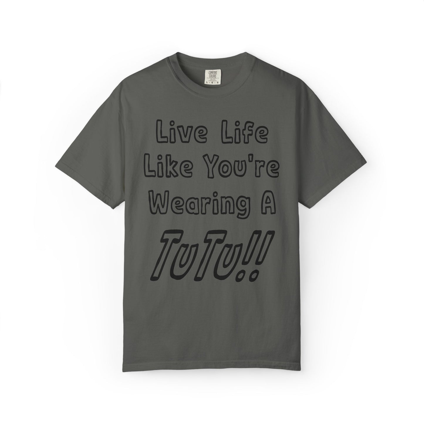 Live Life Like You're Wearing A TUTU Outline Font T-shirt