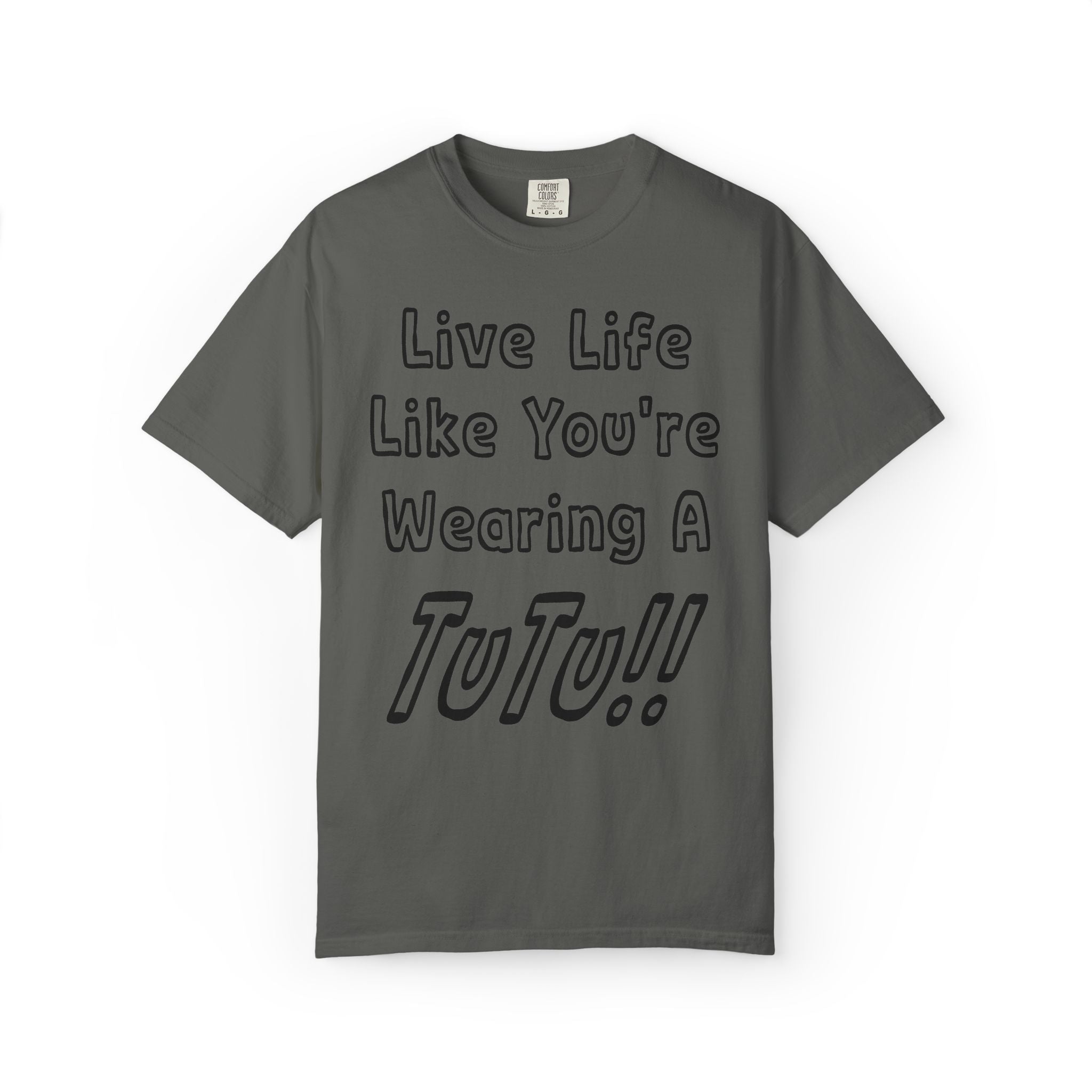 Live Life Like You're Wearing A TUTU Outline Font T-shirt