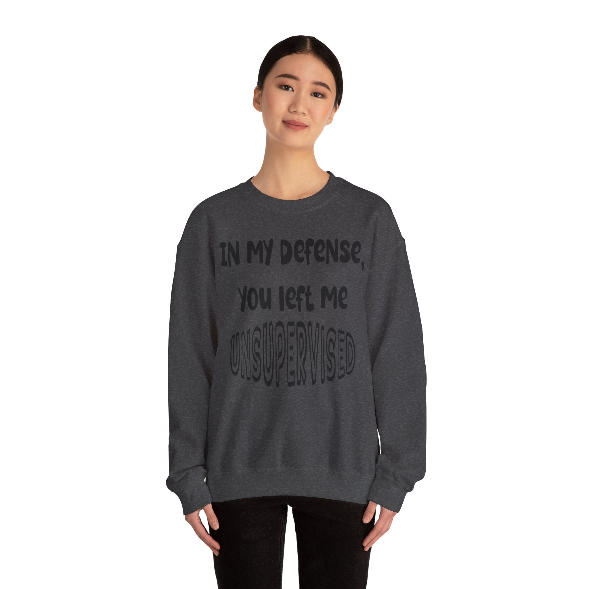 In My Defense I Was Left Unsupervised Sweatshirt