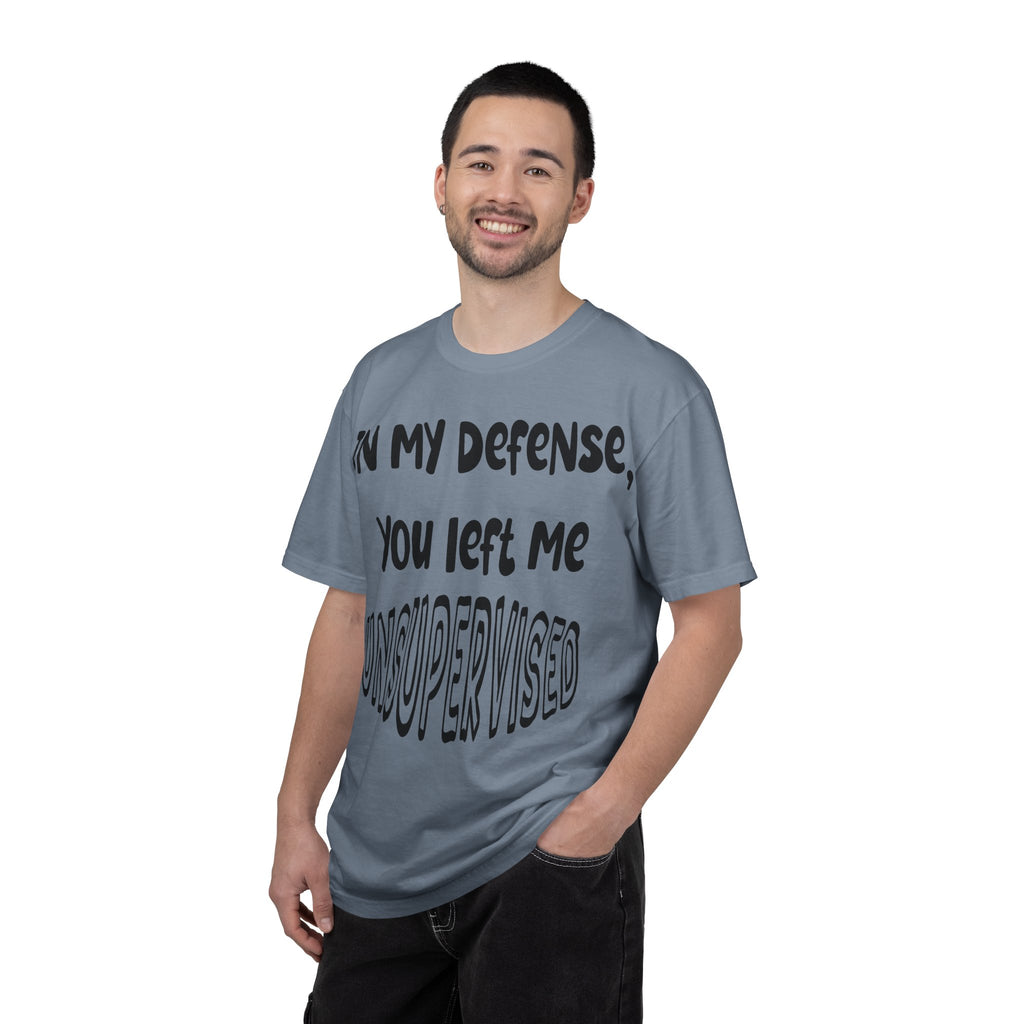 In My Defense I Was Left Unsupervised T-shirt