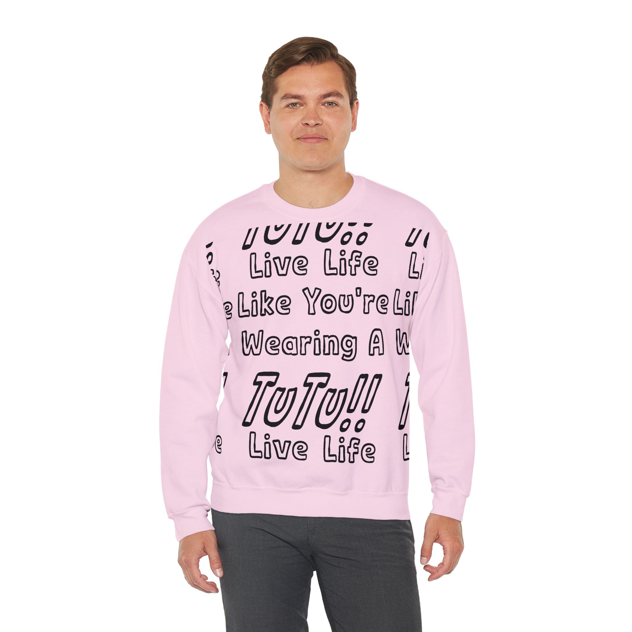 Live Life Like You're Wearing A TUTU Outline Font Sweatshirt