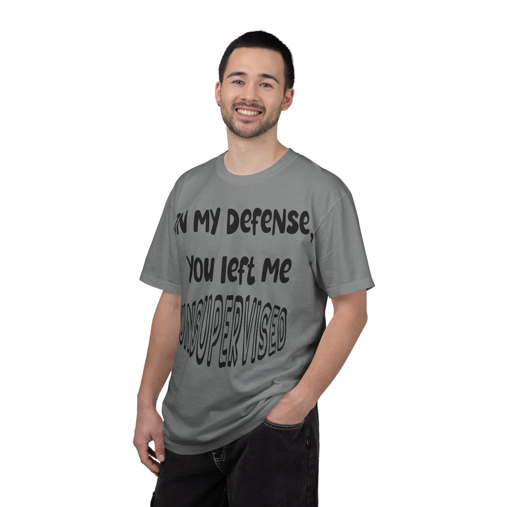 In My Defense I Was Left Unsupervised T-shirt