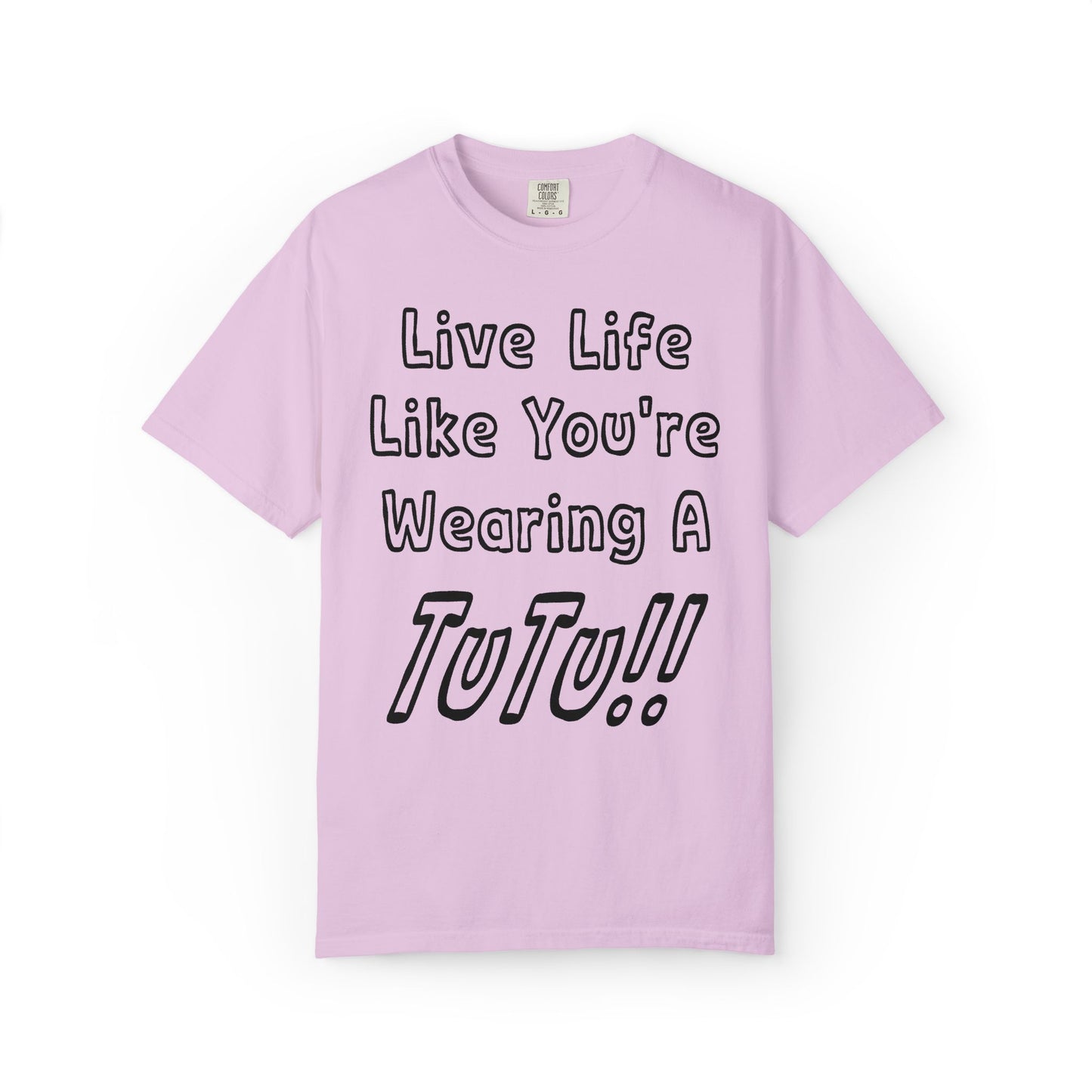 Live Life Like You're Wearing A TUTU Outline Font T-shirt