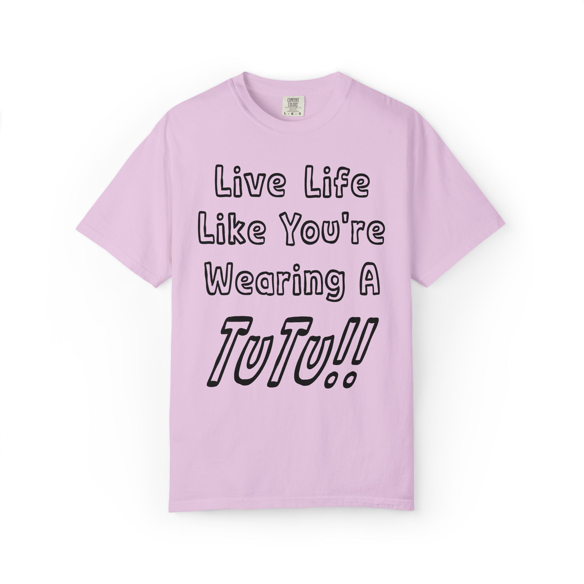 Live Life Like You're Wearing A TUTU Outline Font T-shirt