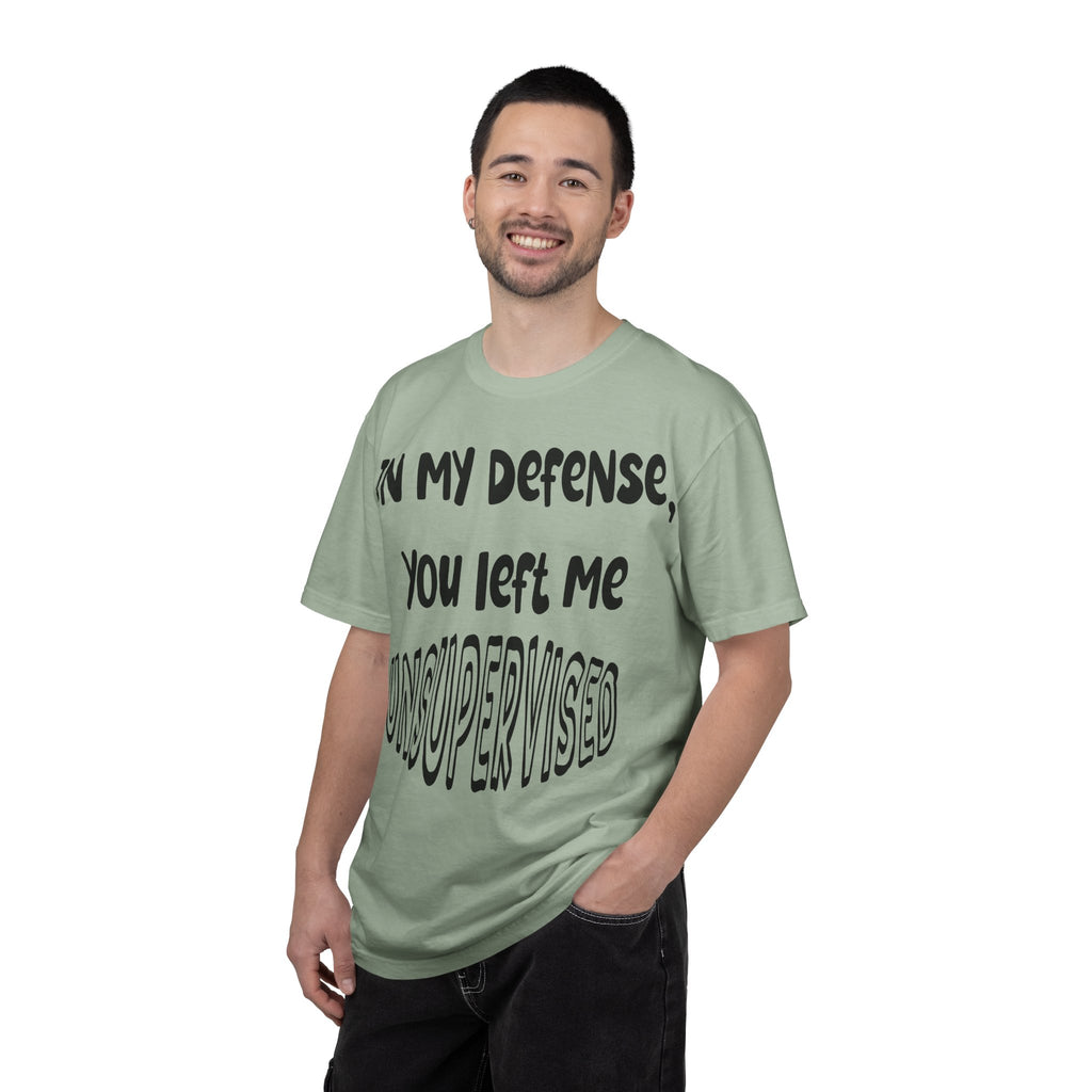 In My Defense I Was Left Unsupervised T-shirt
