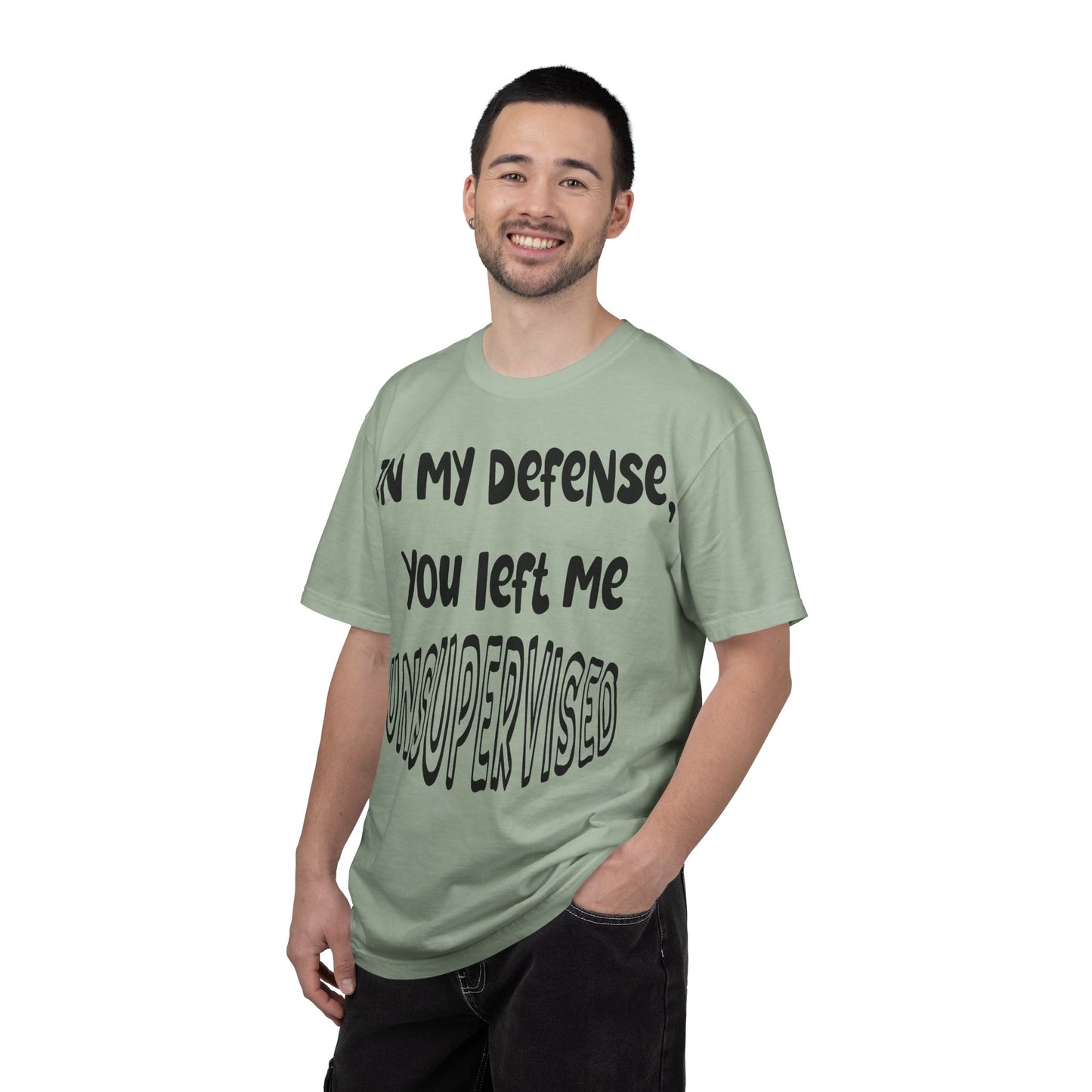 In My Defense I Was Left Unsupervised T-shirt