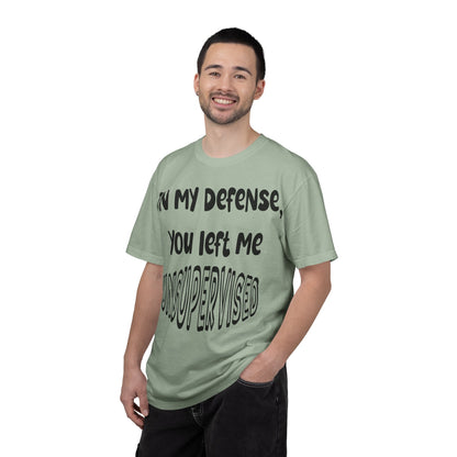 In My Defense I Was Left Unsupervised T-shirt