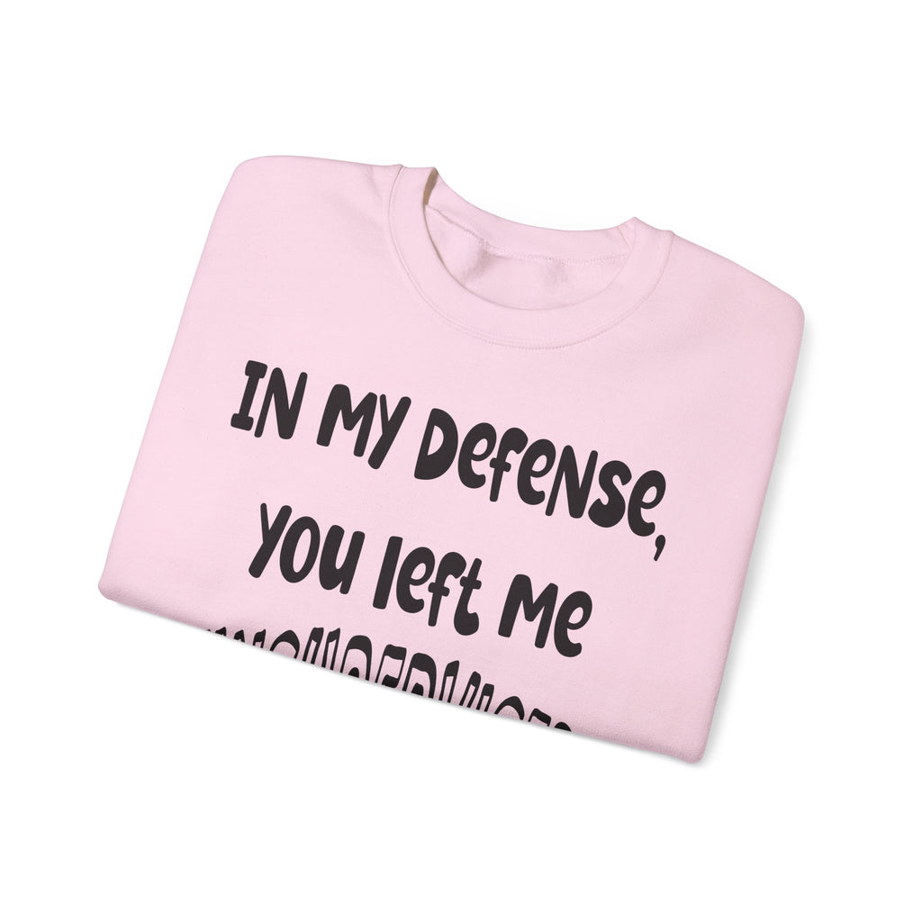 In My Defense I Was Left Unsupervised Sweatshirt