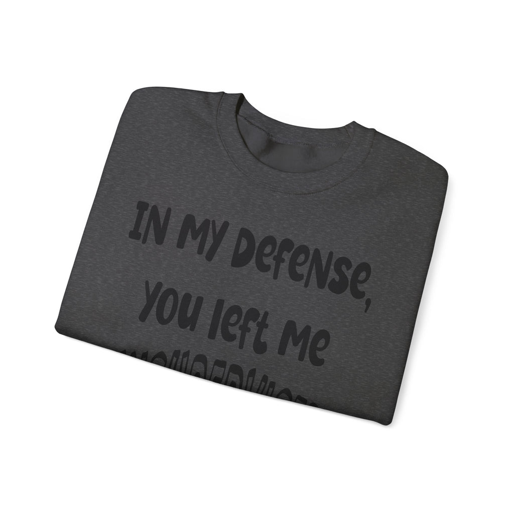 In My Defense I Was Left Unsupervised Sweatshirt