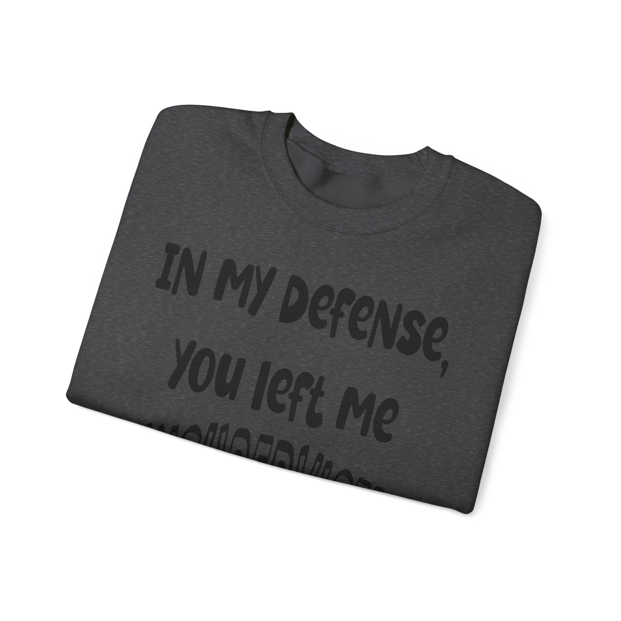 In My Defense I Was Left Unsupervised Sweatshirt