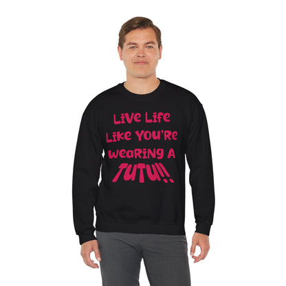 Live Life Like You're Wearing A TuTu Naive Newborhoodtalks Sweatshirt