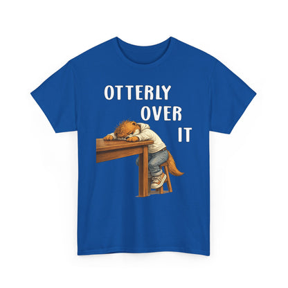 "Otterly Over It" Tee - Otter Series