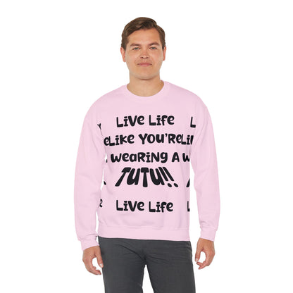 Live Life Like You're Wearing A TUTU Naive Font Sweatshirt