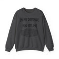 In My Defense I Was Left Unsupervised Sweatshirt