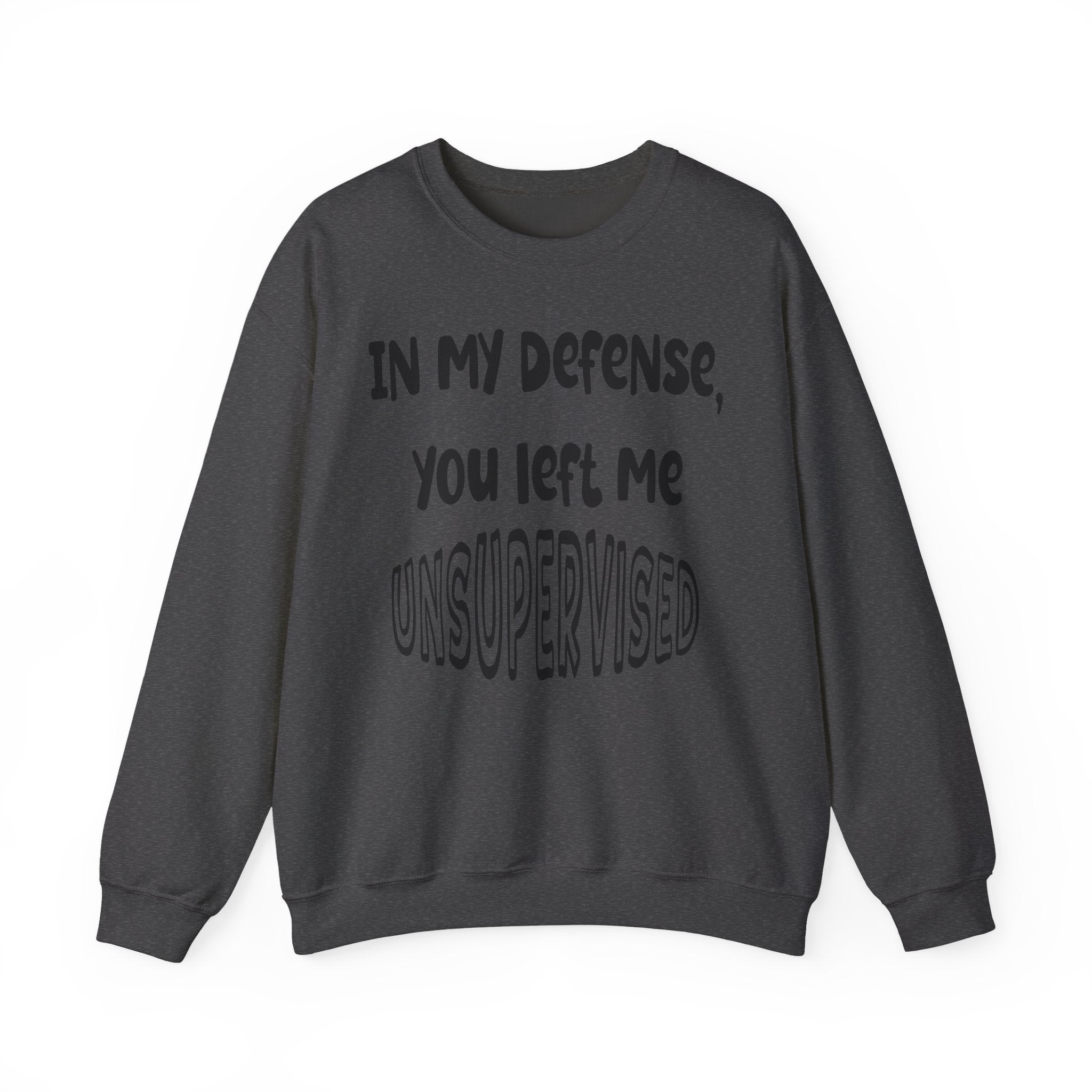 In My Defense I Was Left Unsupervised Sweatshirt