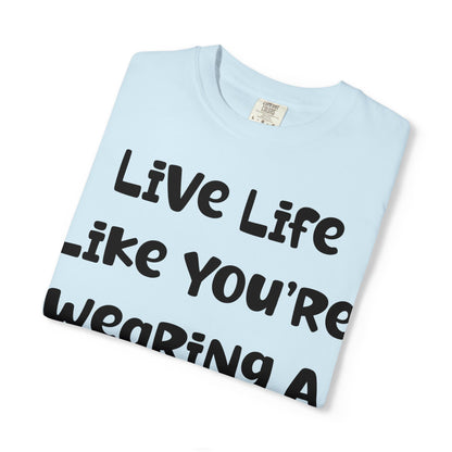 Live Life Like You're Wearing A TUTU Naive Font T-shirt