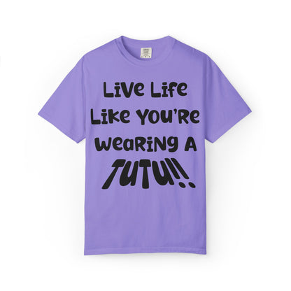 Live Life Like You're Wearing A TUTU Naive Font T-shirt
