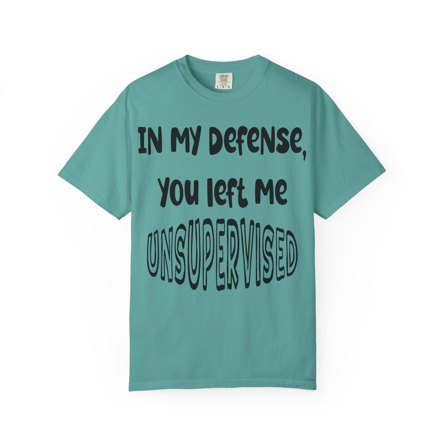 In My Defense I Was Left Unsupervised T-shirt