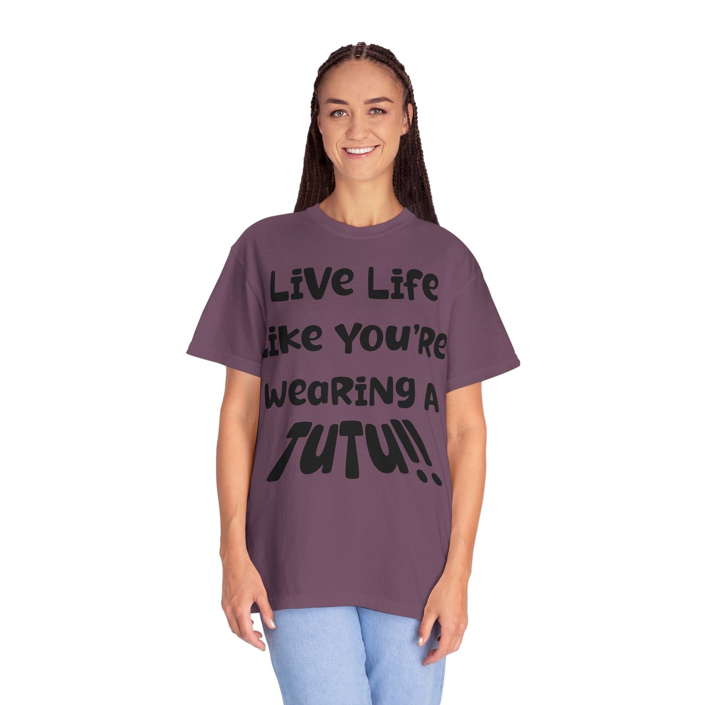 Live Life Like You're Wearing A TUTU Naive Font T-shirt