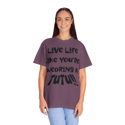 Live Life Like You're Wearing A TUTU Naive Font T-shirt