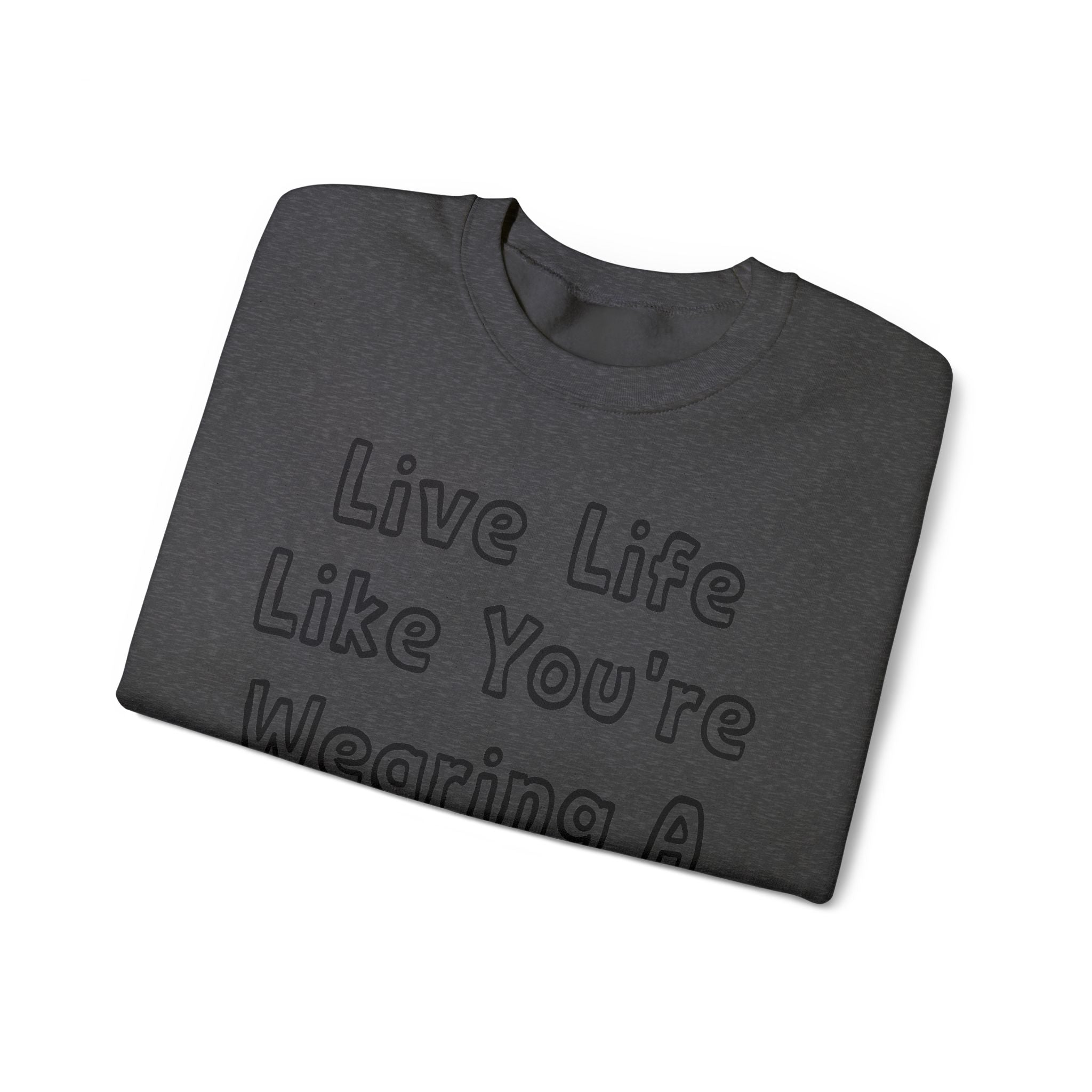 Live Life Like You're Wearing A TUTU Outline Font Sweatshirt