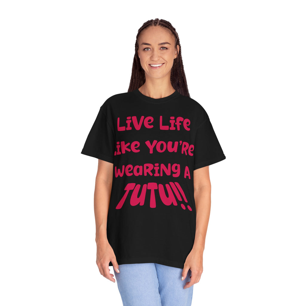 Live Life Like You're Wearing A TuTu Naive Newborhoodtalks T-shirt