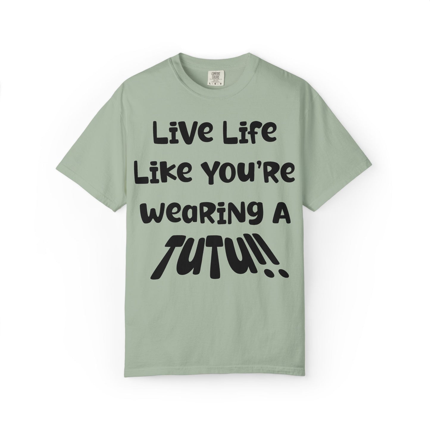 Live Life Like You're Wearing A TUTU Naive Font T-shirt