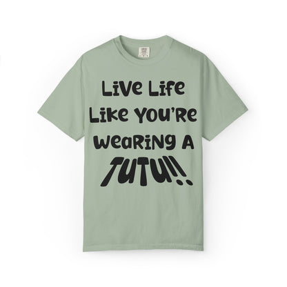 Live Life Like You're Wearing A TUTU Naive Font T-shirt