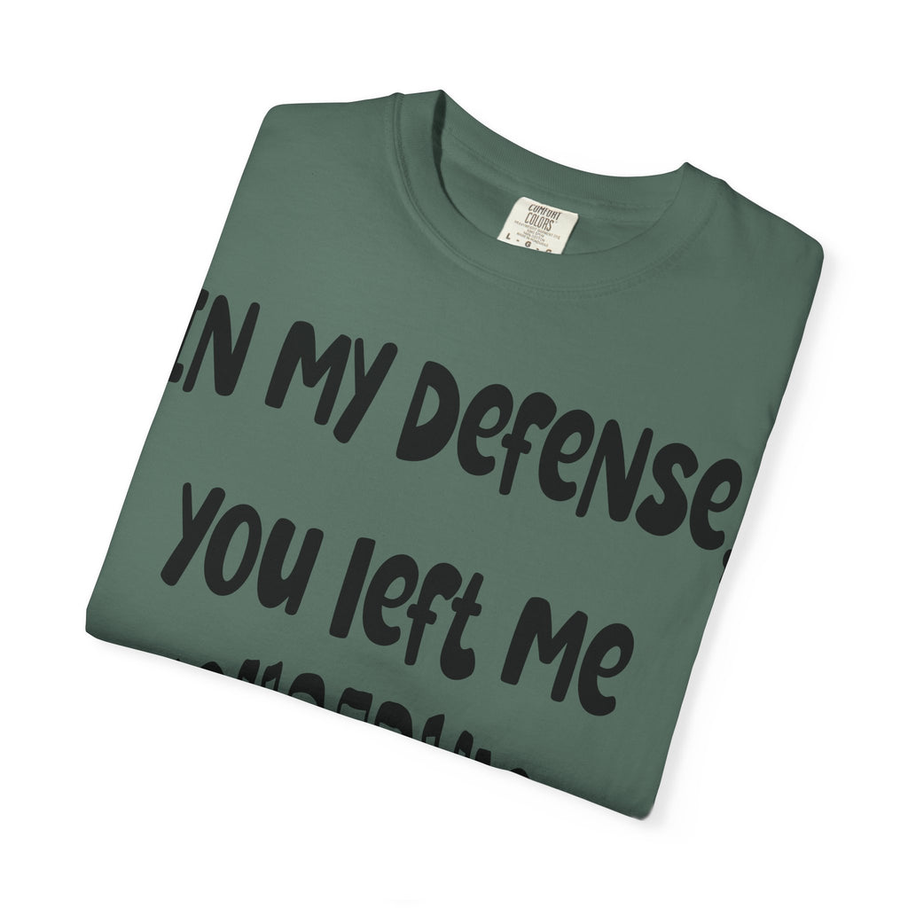 In My Defense I Was Left Unsupervised T-shirt
