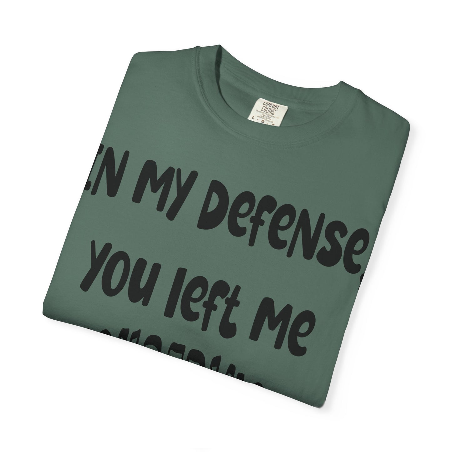 In My Defense I Was Left Unsupervised T-shirt