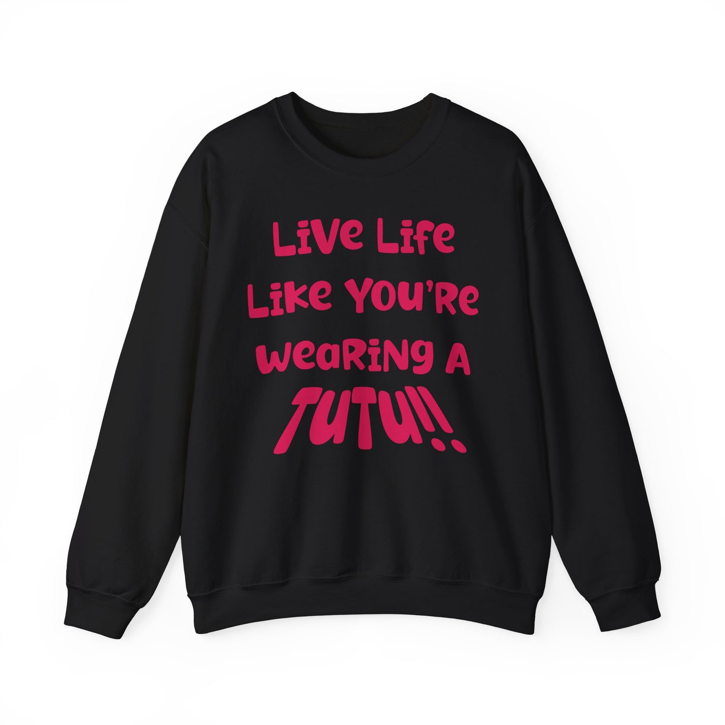 Live Life Like You're Wearing A TuTu Naive Newborhoodtalks Sweatshirt