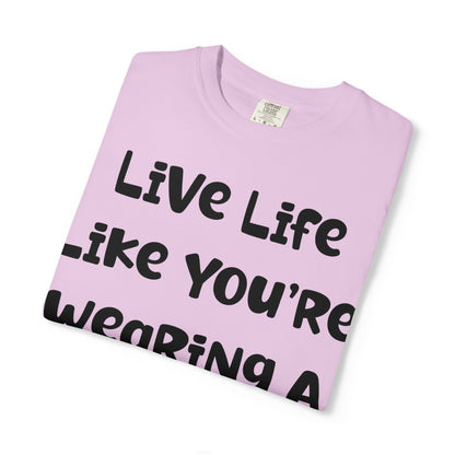 Live Life Like You're Wearing A TUTU Naive Font T-shirt