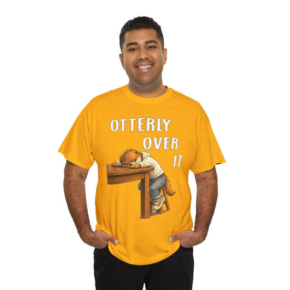 "Otterly Over It" Tee - Otter Series