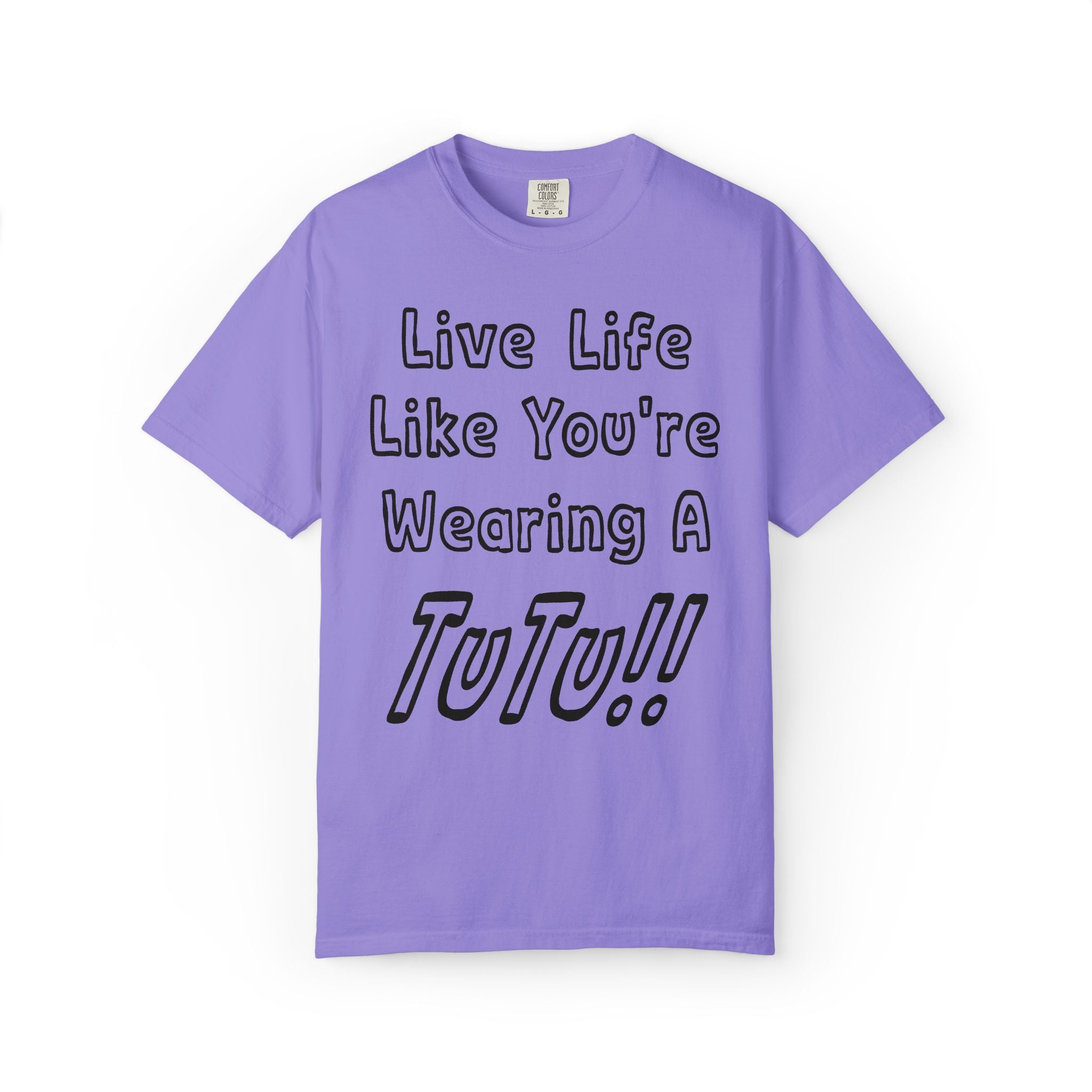 Live Life Like You're Wearing A TUTU Outline Font T-shirt