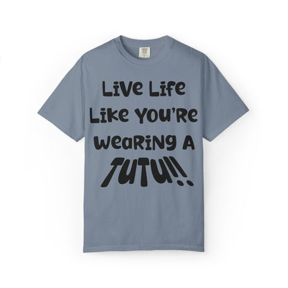Live Life Like You're Wearing A TUTU Naive Font T-shirt