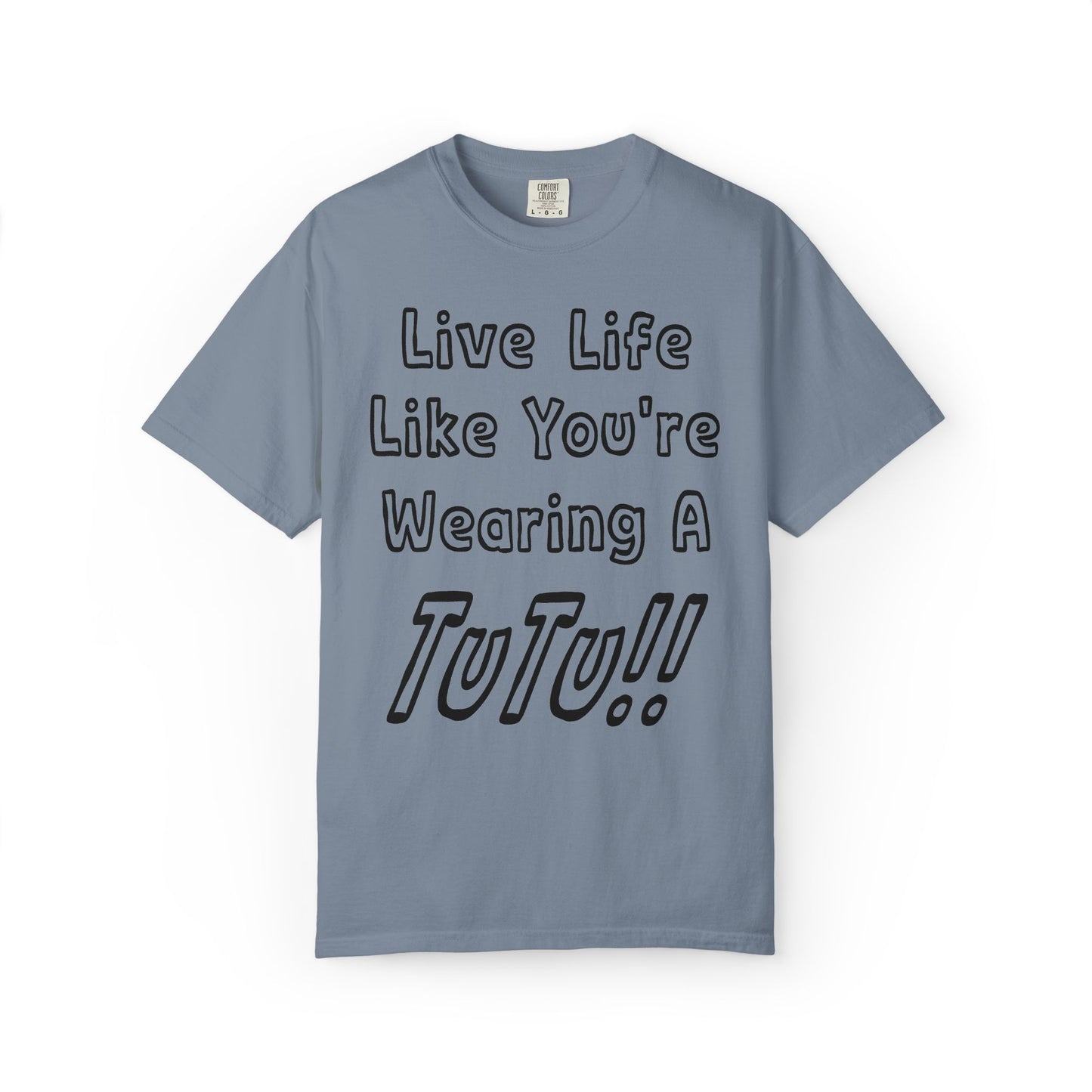 Live Life Like You're Wearing A TUTU Outline Font T-shirt