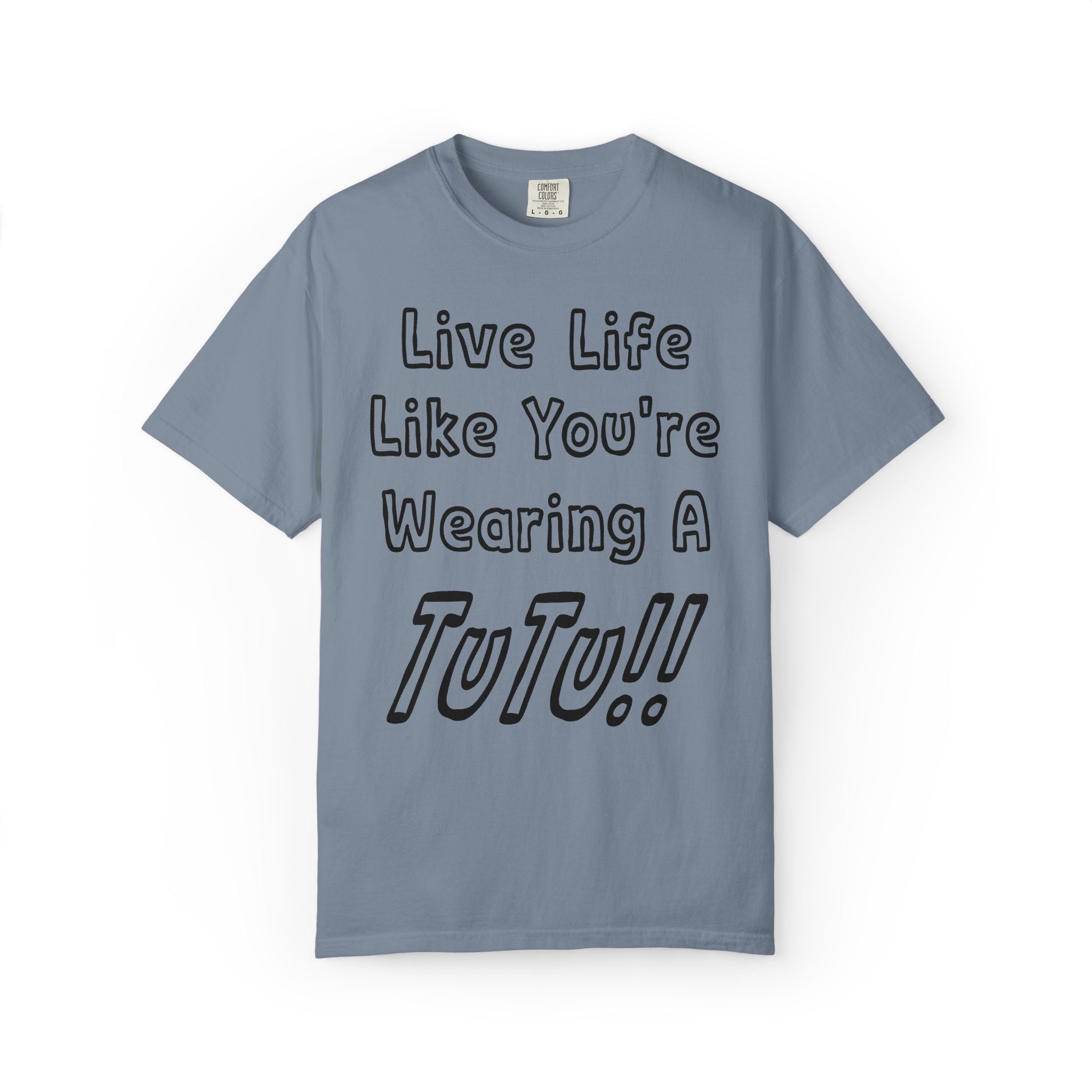 Live Life Like You're Wearing A TUTU Outline Font T-shirt