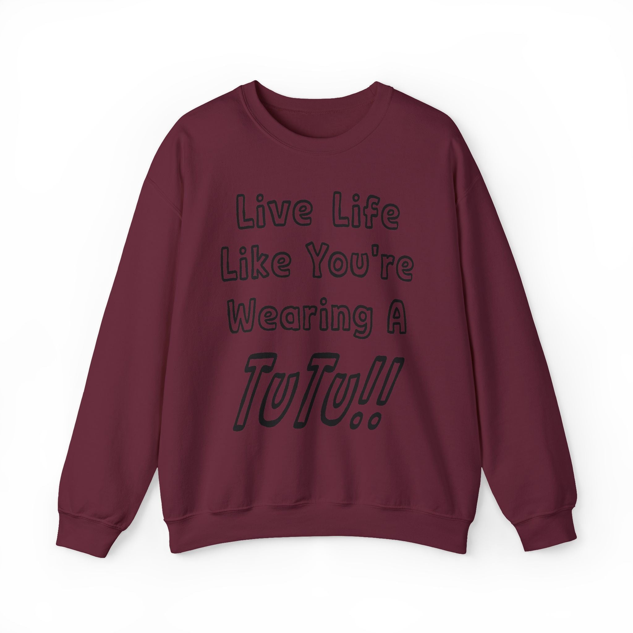 Live Life Like You're Wearing A TUTU Outline Font Sweatshirt