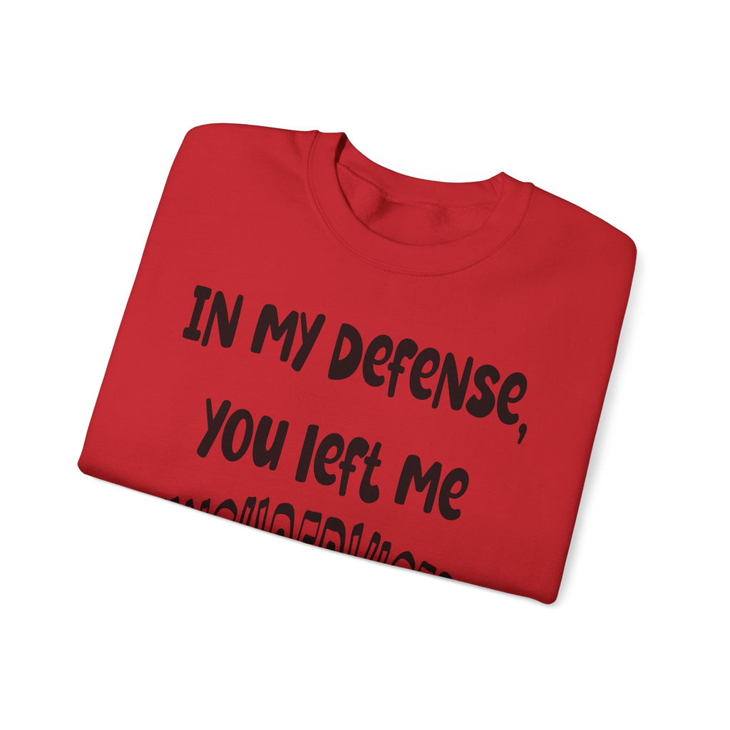 In My Defense I Was Left Unsupervised Sweatshirt