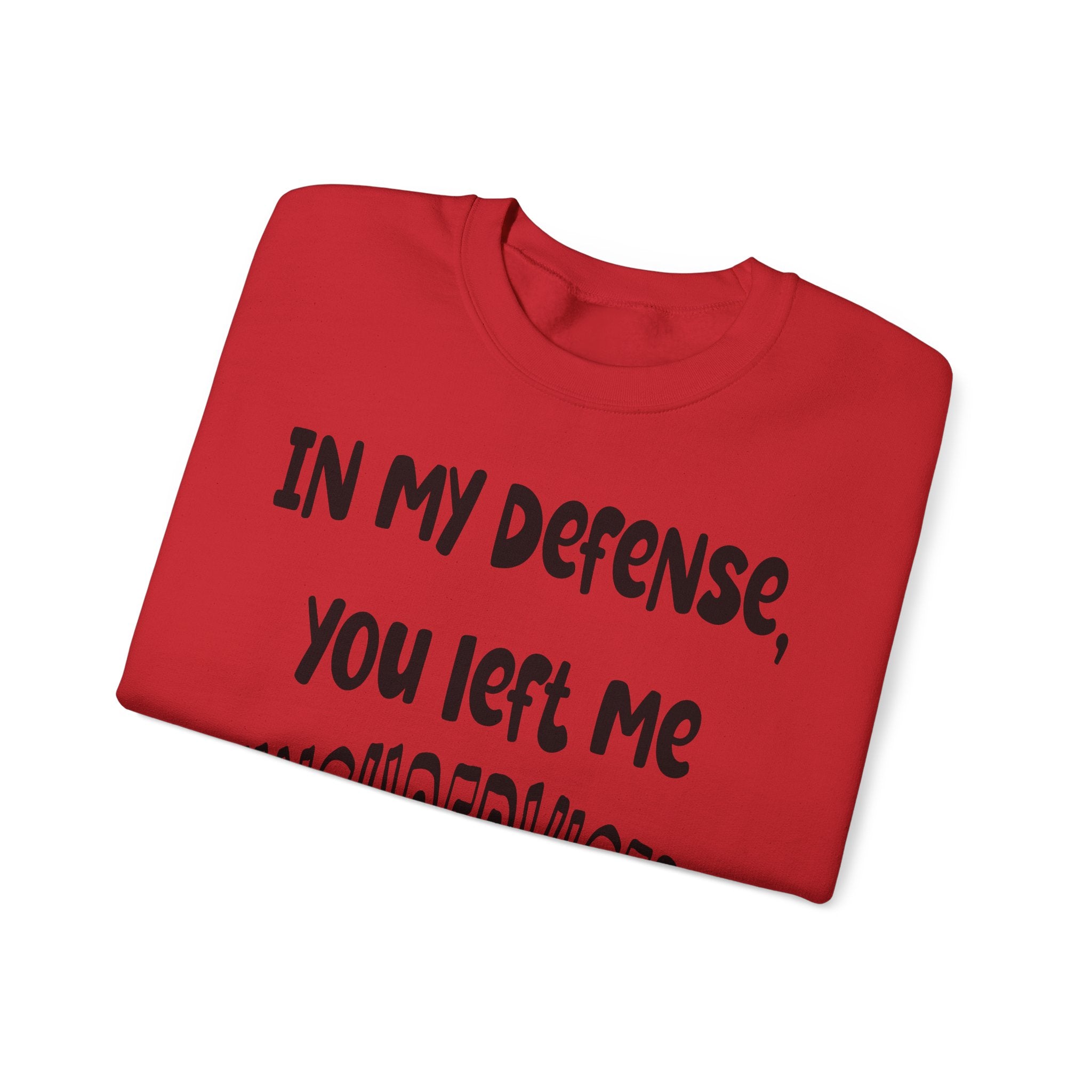 In My Defense I Was Left Unsupervised Sweatshirt