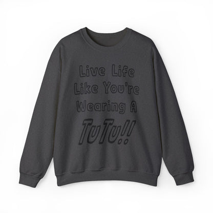 Live Life Like You're Wearing A TUTU Outline Font Sweatshirt