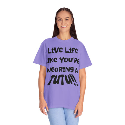 Live Life Like You're Wearing A TUTU Naive Font T-shirt