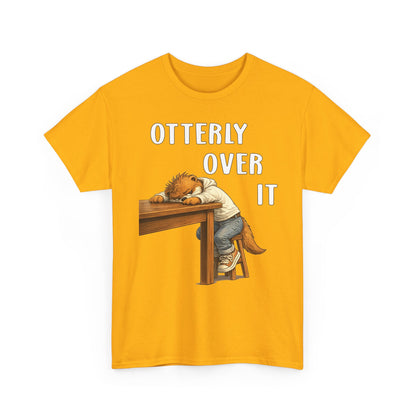 "Otterly Over It" Tee - Otter Series