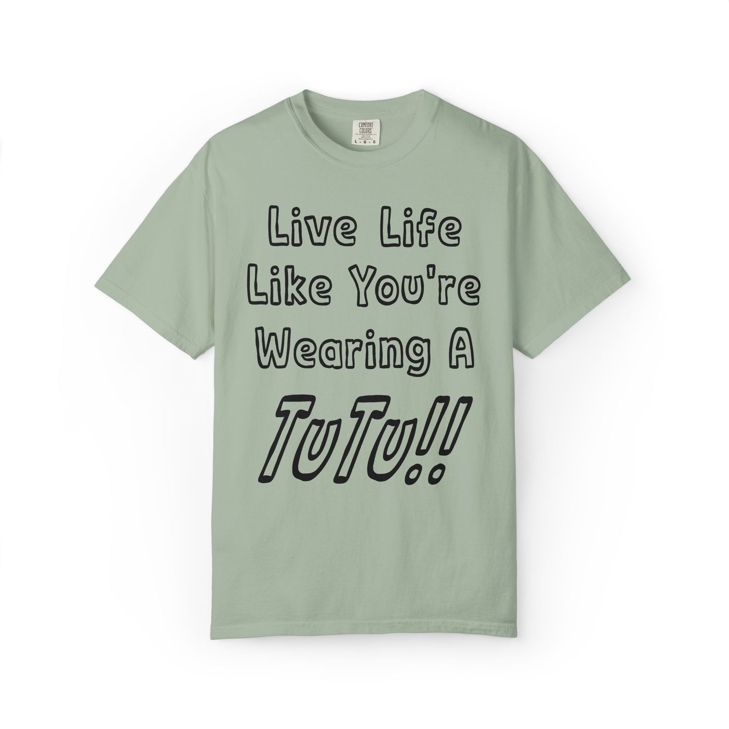 Live Life Like You're Wearing A TUTU Outline Font T-shirt