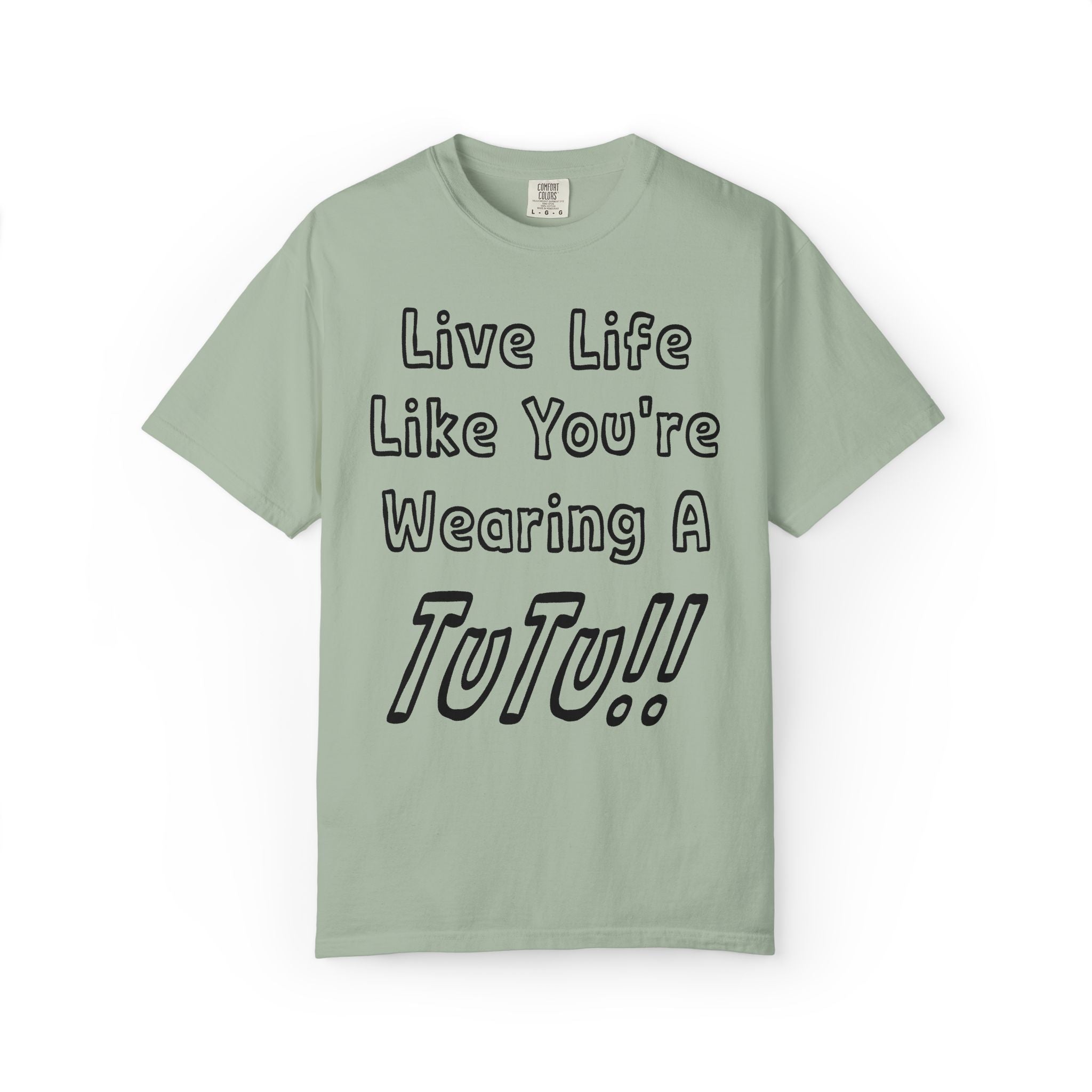 Live Life Like You're Wearing A TUTU Outline Font T-shirt