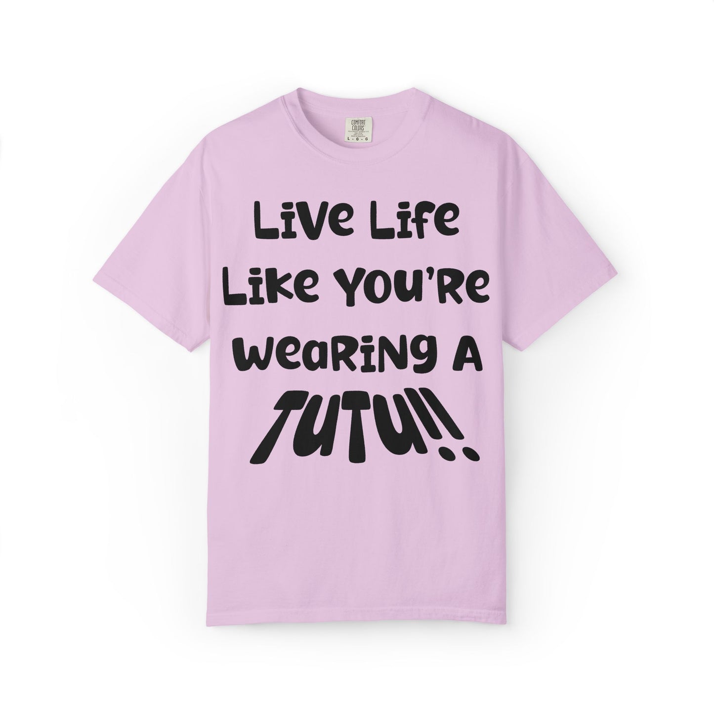 Live Life Like You're Wearing A TUTU Naive Font T-shirt