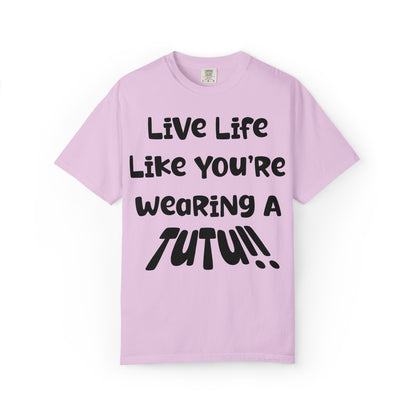Live Life Like You're Wearing A TUTU Naive Font T-shirt