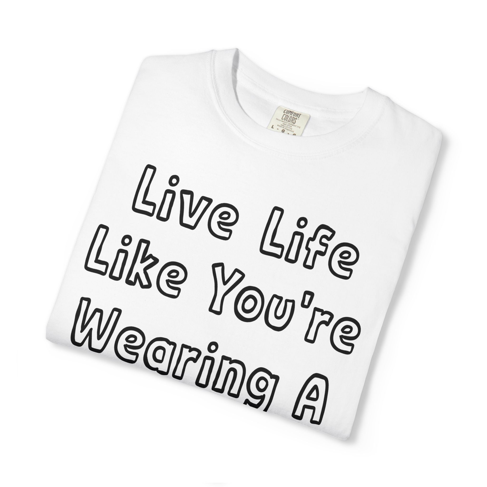 Live Life Like You're Wearing A TUTU Outline Font T-shirt