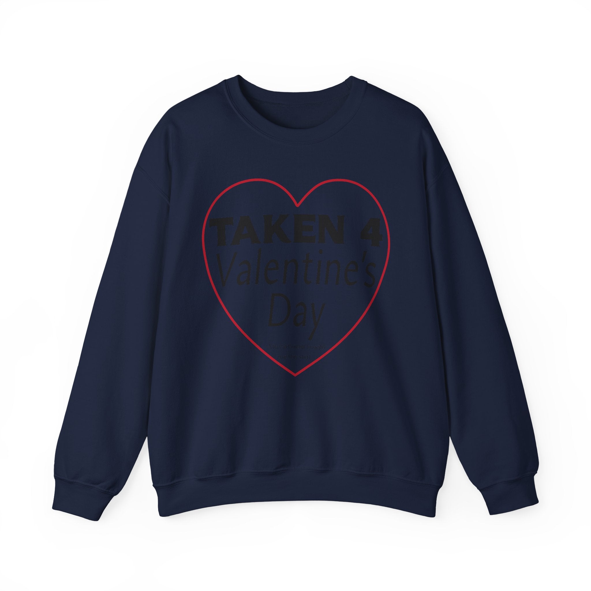 Taken 4 Valentine's Day by Girlfriend Sweatshirt