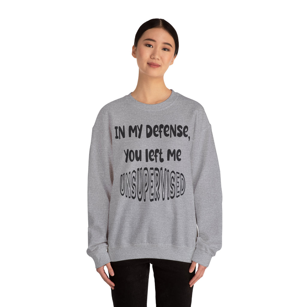 In My Defense I Was Left Unsupervised Sweatshirt